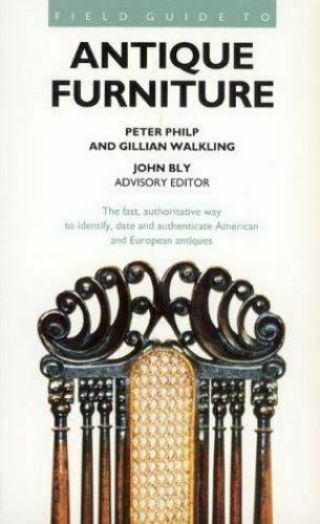 A Field Guide To Antique Furniture By Gillian Walking; Peter Philip