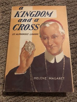 A Kingdom And A Cross St.  Alphonsus Liguori • Helene Magaret
