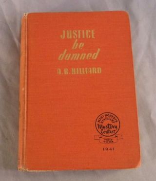 Justice Be Damned By A.  R.  Hilliard 1941.  Farrar & Rinehart,  Inc.  Hardcover