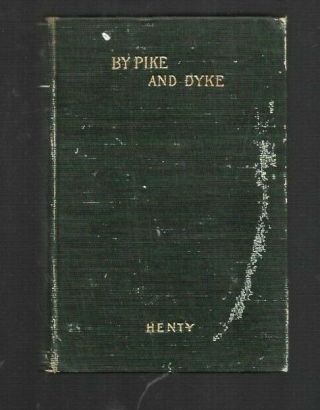 Bx - By Pike And Dyke A Tale Of The Rise Of The Dutch Republic By G.  A.  Henty 1890