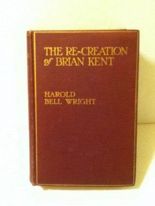 Vintage 1919 The Re - Creation Of Brian Kent By: Harold Bell Wright