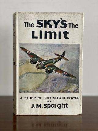 The Sky’s The Limit,  J.  M.  Spaight.  1940.  1st Edition.  Raf.  Dust Jacket