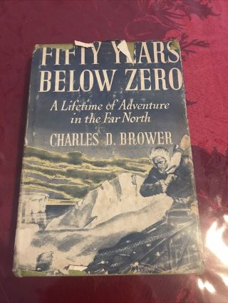 Fifty Years Below Zero;: A Lifetime Of Adventure In Far By Charles D Brower Vg