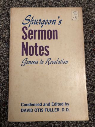 Spurgeon’s Sermon Notes Ed.  By David Otis Fuller,  Zondervan,  1970 (paperback)