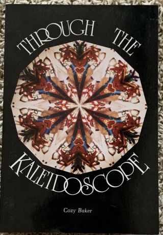 Through The Kaleidoscope.  And Beyond By Cozy Baker (1985,  Hardcover)