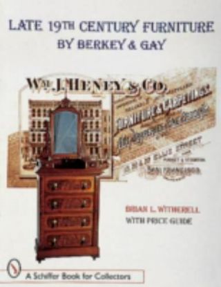 Late 19th Century Furniture By Berkey And Gay [schiffer Book For Collectors]