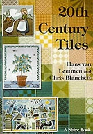 Twentieth Century Tiles (shire Book),  Lemmen,  Hans Van & Blanchett,  Christopher,