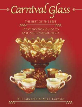 Carnival Glass : The Best Of The Best Identification Guide To Rare And Unusual P