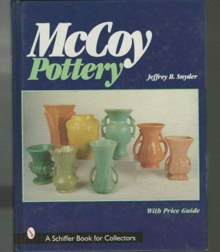 A Schiffer Book For Collectors Ser.  Mccoy Pottery By Jeffrey B.  Snyder (1999 Hc)