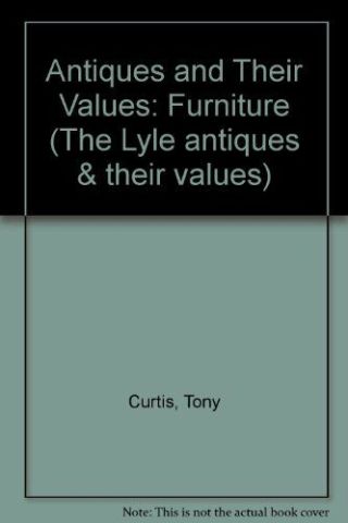Antiques And Their Values: Furniture (the Lyle Antiques & Their Values),  Tony Cu