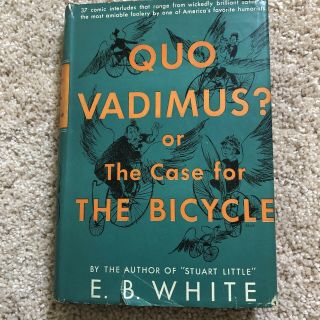 E.  B.  White Quo Vadimus? Or The Case For The Bicycle 1946 Hardcover W Dust Jacket