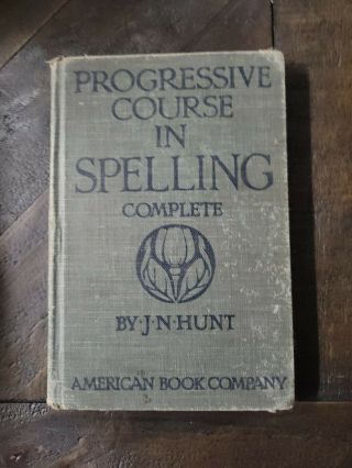 1910 Progressive Course In Spelling Complete By J.  N.  Hunt