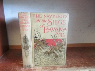Old Navy Boys At The Siege Of Havana Book 1899 James Otis Spanish - American War,