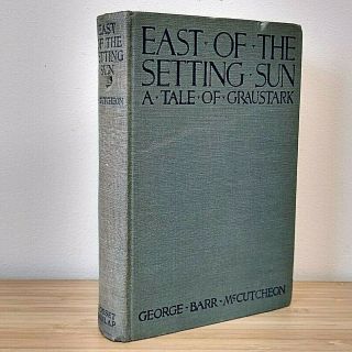 East Of The Setting Sun: A Tale Of Graustark,  George Barr Mccutcheon,  First Ed.