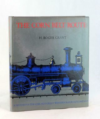 H R Grant Corn Belt Route History Of The Chicago Great Western Railroad Company