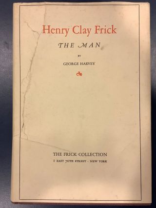 Henry Clay Frick The Man By George Harvey (1936,  Hc/dj) Privately Printed