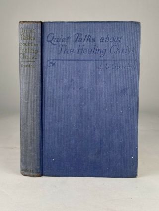 C.  1920 S.  D.  Gordon Quiet Talks On The Healing Christ - Miracles & Supernatural