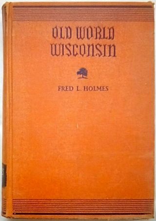 Old World Wisconsin: Around Europe In The Badger State By Fred L Holmes (1944)