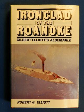 (civil War) Ironclad Of The Roanoke,  By Robert Elliott.  (1994),  1st Ed. ,  Vg,  Dj.