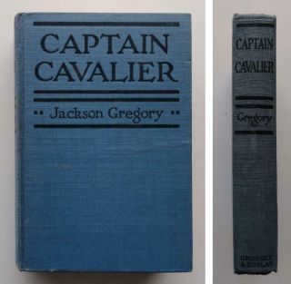 (129) Captain Cavalier By Jackson Gregory Old California Adventure Hb 1927