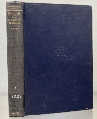 F.  B.  Meyer.  Elijah,  And The Secret Of His Power.