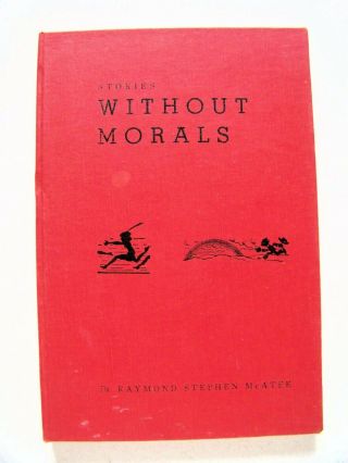 1949 Signed 1st Edition Stories Without Morals By Raymond Stephen Mcatee