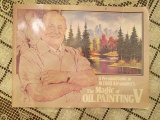 The Magic Of Oil Painting V: A Personal Guide To W.  (bill) Alexander 