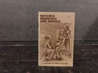 Witches Midwives And Nurses A History Of Women Healers By Barbara Ehnreich 1973
