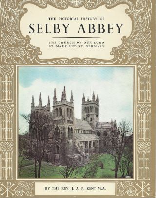 The Pictorial History Of Selby Abbey By The Rev J A P Kent Ma - 1968