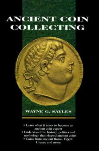 Ancient Coin Collecting By Wayne G.  Sayles