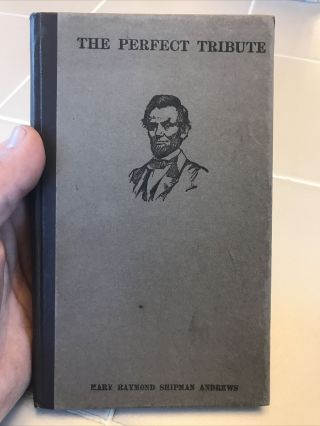 The Perfect Tribute – 1908 Abraham Lincoln Book – Mary Raymond Shipman Andrews
