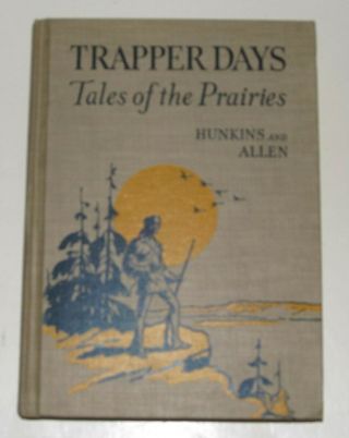 Trapper Days: Tales Of The Prairies - 1942 Hardcover By Hunkins & Allen