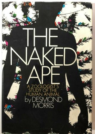 The Naked Ape A Zoologists Study Of The Animal Mind Desmond Morris Hcdj