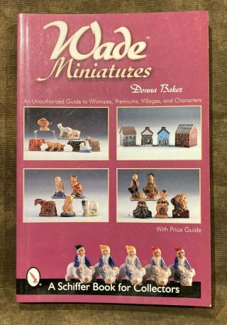 A Schiffer Book For Collectors Ser.  : Wade Miniatures; An Unauthorized Guide To W