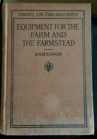 Equipment For The Farm And The Farmstead 1917 Harry Ramsower / Illustrated