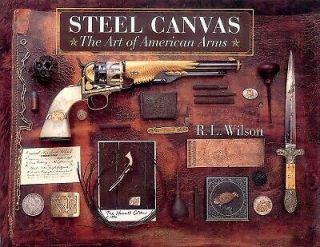 Steel Canvas : The Art Of American Arms,  Hardcover By Wilson,  R.  L.  ; Chaney, .