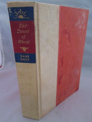 The Desert Of Wheat Zane Grey Walter J Black Edition 1947