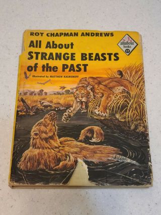 Strange Beasts Of The Past All About 17 1956 Roy Andrews Hb/dj Illustrated