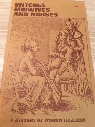 Witches,  Midwives,  And Nurses : A History Of Women Healers By Barbara Ehrenreich