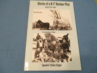 Iowa Wwii.  Stories Of A B - 17 Bomber Pilot By Dewayne Bennett 2006 Softcover