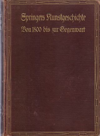 Springer,  Anton; Springers Kunstgeschichte - Von 1800 Bis Zur Gegenwart,  1920