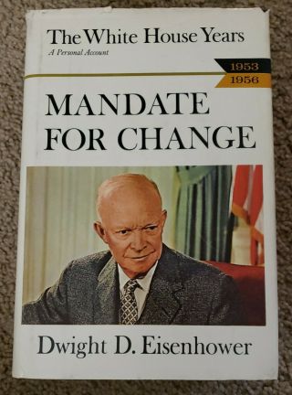 Dwight D.  Eisenhower Mandate For Change The White House Years 1953 - 1956
