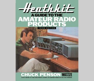 Third Edition - Heathkit: A Guide To The Amateur Radio Products By Wa7zze