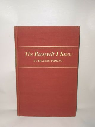 The Roosevelt I Knew By Frances Perkins 1946 Hardcover