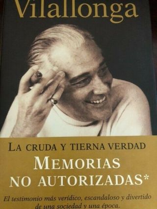 Memorias Del Artistocrata Jose Luis De Vilallonga: La Cruda Y Tierna Verdad