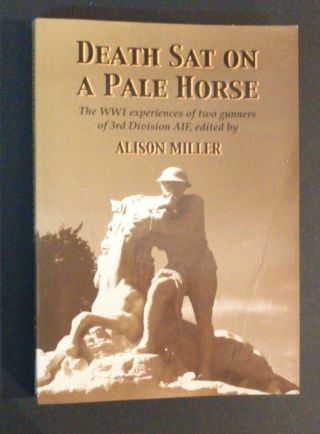 Alison Miller - Death Sat On A Pale Horse - 3rd Division Aif World War 1 - Pb