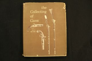 The Collecting Of Guns Edited By James E.  Serven W/ Dust Jacket