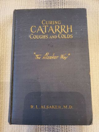 Curing Catarrh Coughs And Colds The Alsaker Way,  Antique Book