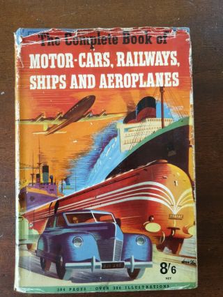 Complete Book Of Motor Cars,  Railways Ships And Aeroplanes