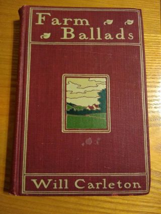 1901 Farm Ballads By Will Carleton,  Illustrated,